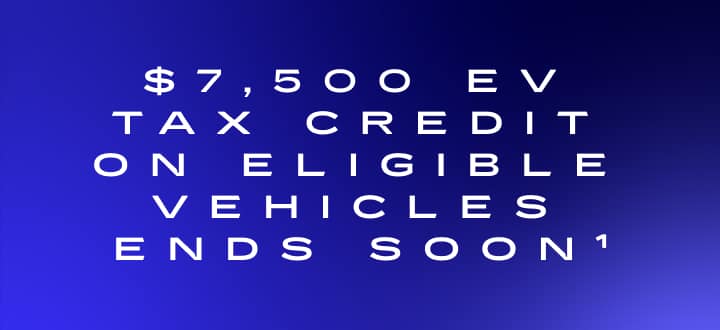 $7,500 EV TAX CREDIt on eligible vehicles ENDS SOON[1].