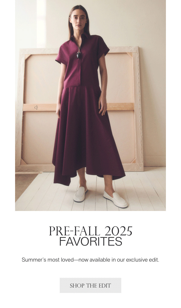 PRE-FALL 2025 FAVORITES - Summer's most loved-now available in our exclusive edit. - [SHOP THE EDIT]