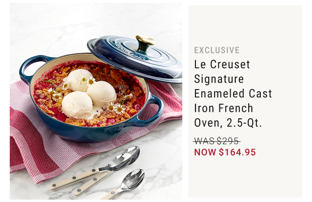 EXCLUSIVE Le Creuset Signature Enameled Cast Iron French Oven, 2.5-Qt. NOW $164.95