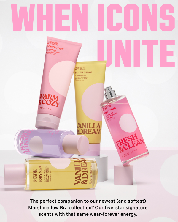 When Icons Unite The perfect companion to our newest (and softest) Marshmallow Bra collection? Our five-star signature scents with that same wear-forever energy.