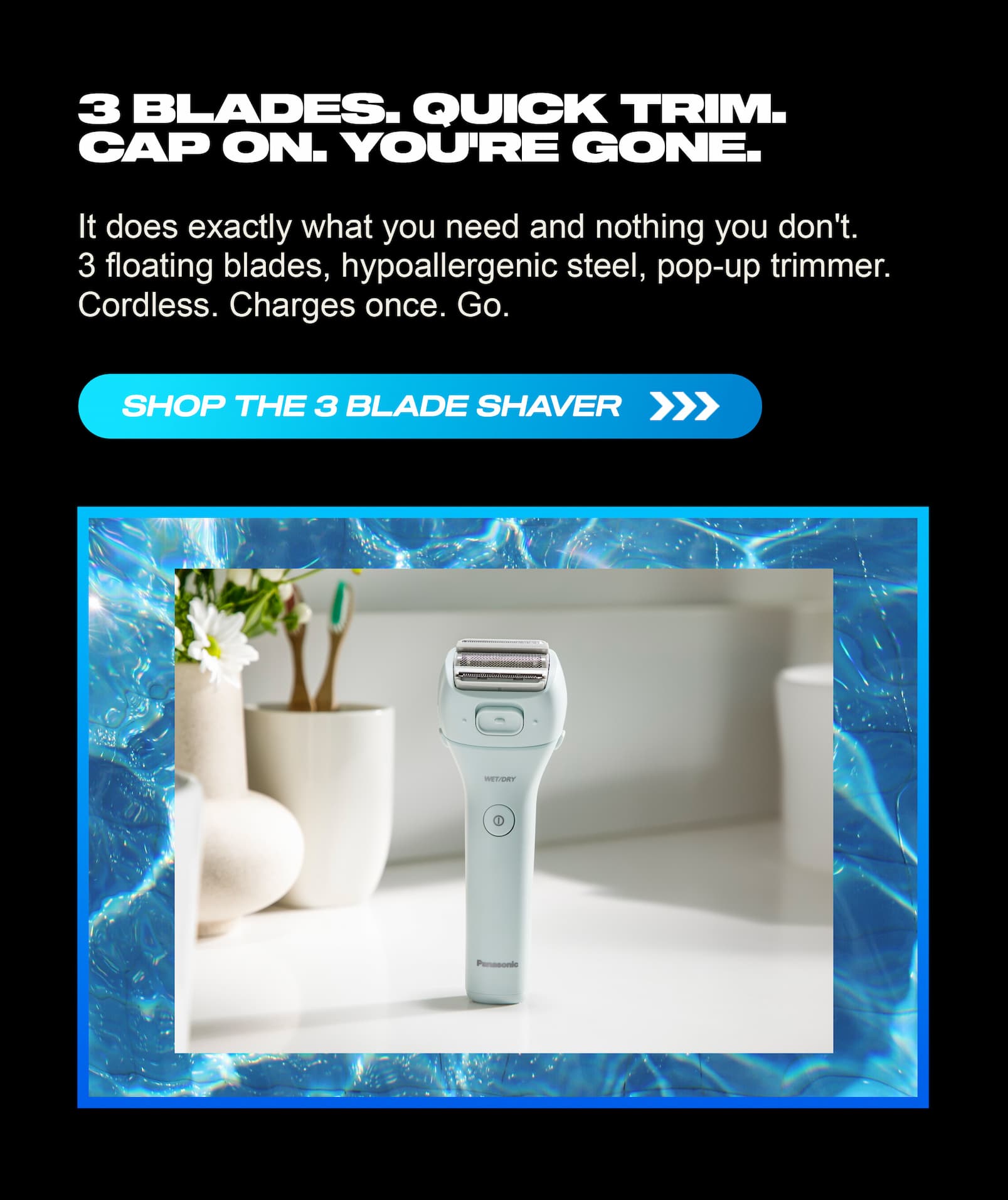Shop the 3 blade shaver.