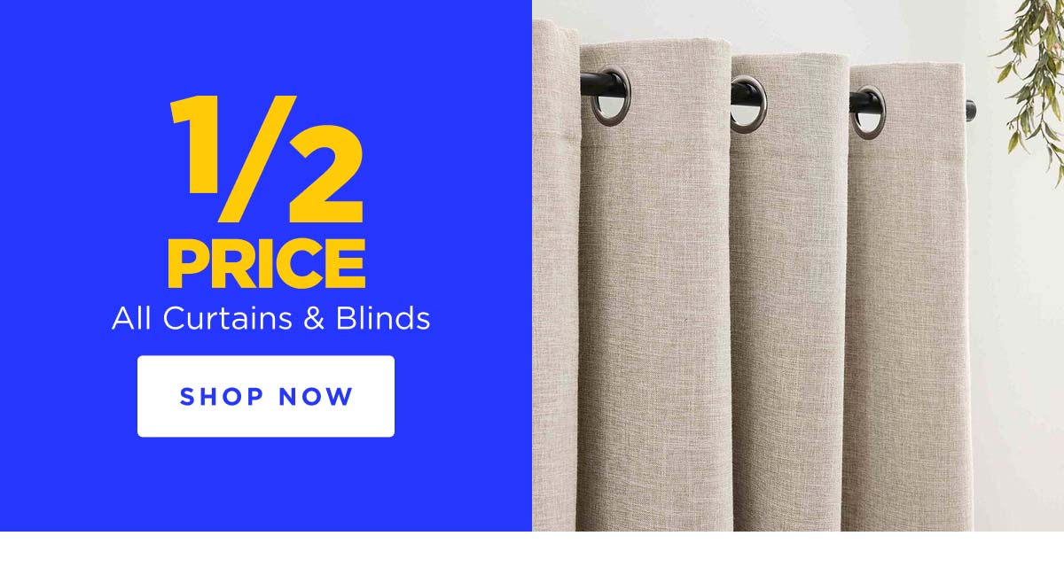 1/2 price off All Curtains & Blinds