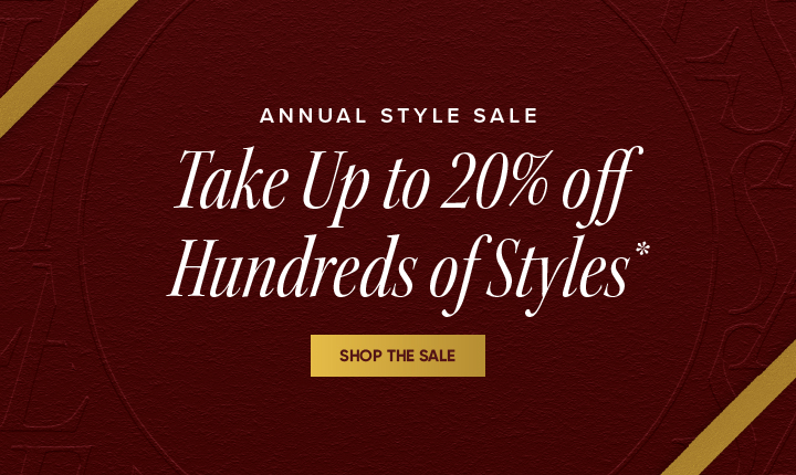 Annual Style Sale - Take Up to 20% off Hundreds of Styles* - Shop the Sale
