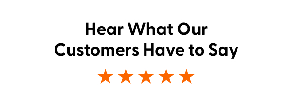 Hear What Our Customers Have to Say.
