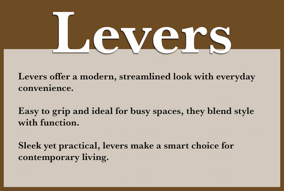 Levers, modern and streamlined.