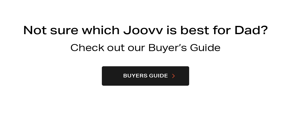 Not sure which Joovv is best for Dad? Check out our Buyer's Guide