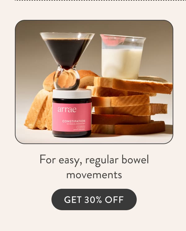 For easy, regular bowel movements GET 30% OFF