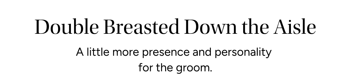 Double Breasted Down the Aisle | A little more presence and personality for the groom. 