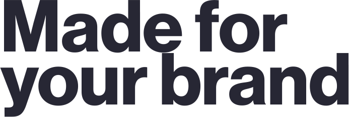 Made for your brand