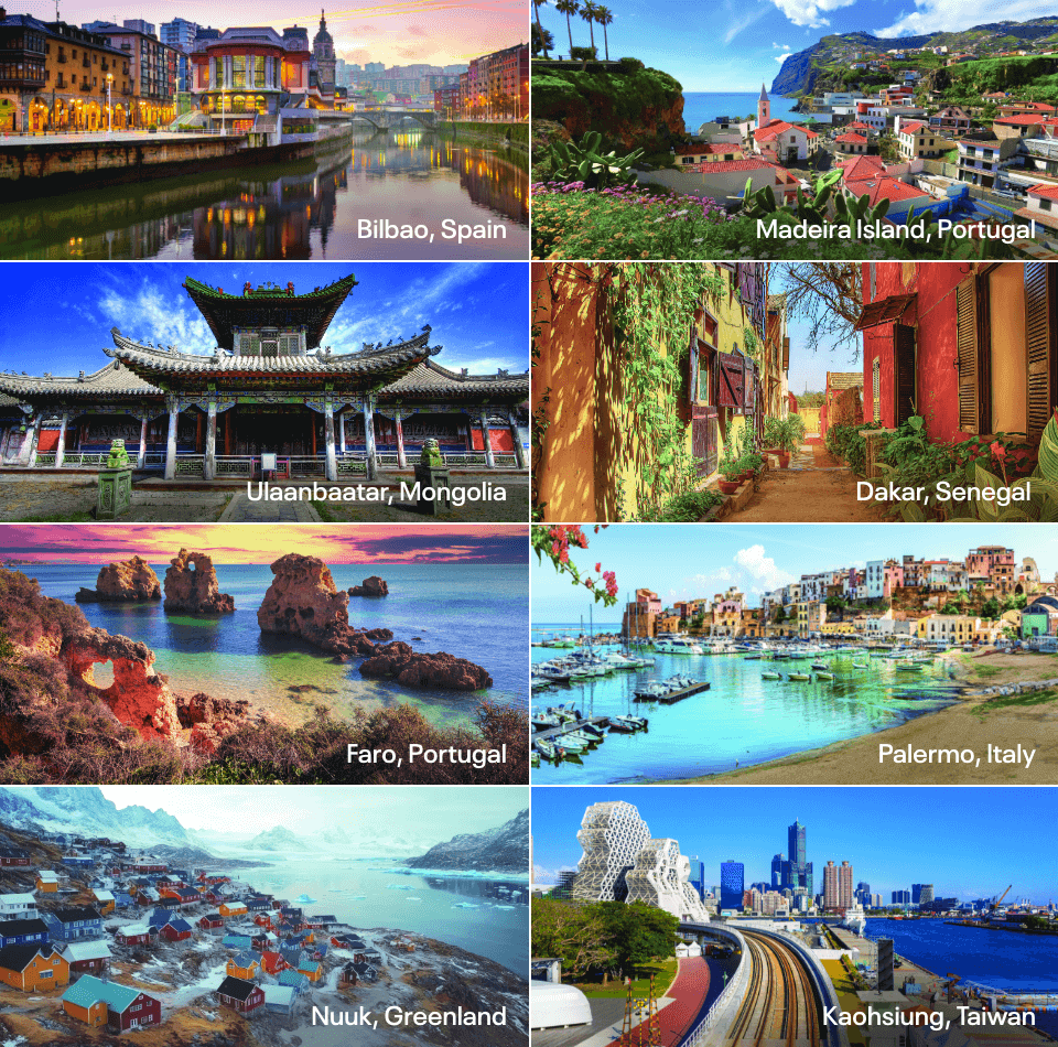 Bilbao, Spain; Faro, Portugal; Kaohsiung, Taiwan; Madeira, Portugal; Nuuk, Greenland; Palermo, Italy; Ulaanbaatar, Mongolia; Dakar, Senegal