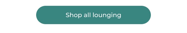 Solid teal oval shop button. Button Text: Shop all lounging