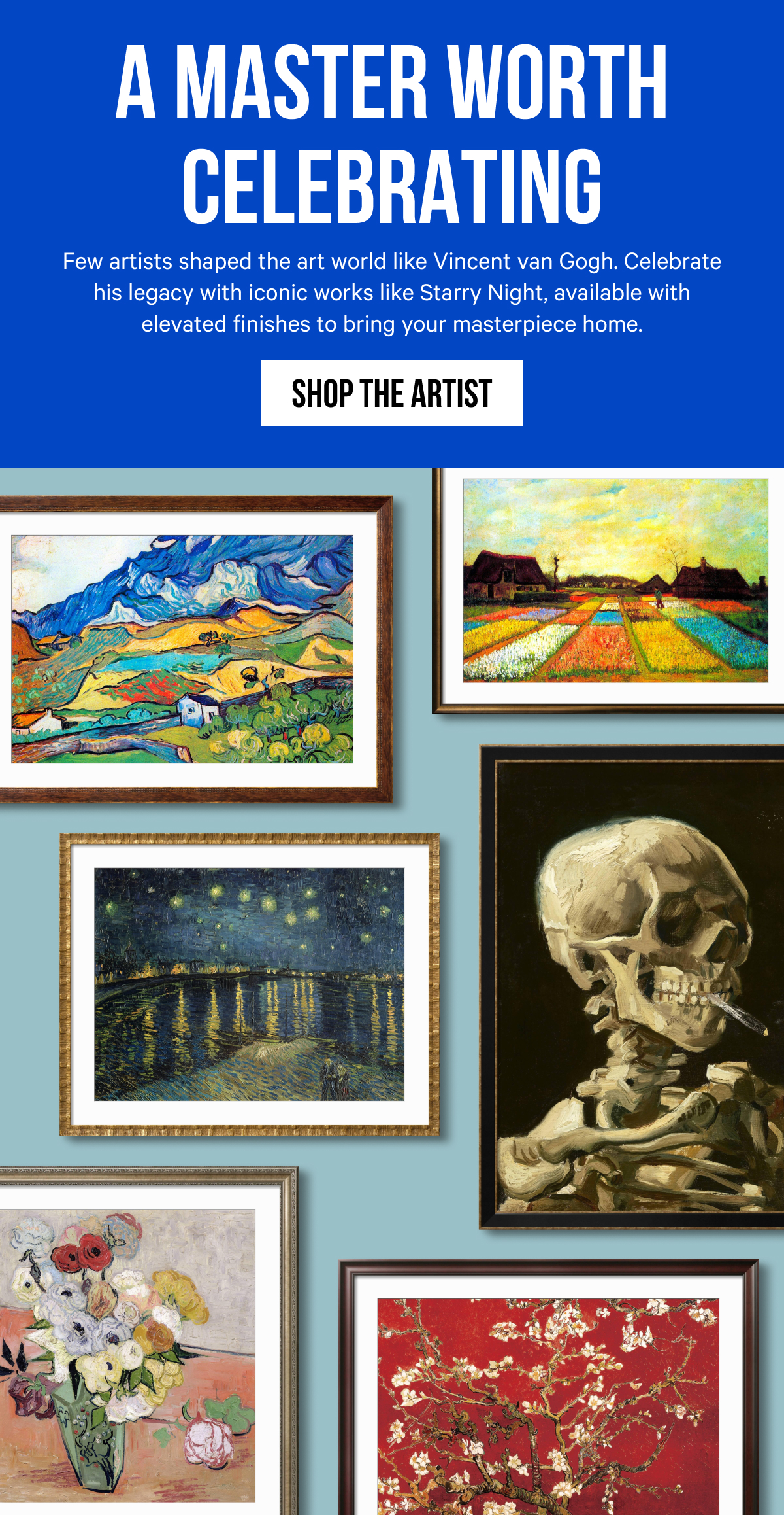 A Master Worth Celebrating: Few artists shaped the art world like Vincent van Gogh. Celebrate his legacy with iconic works like Starry Night, available with elevated finishes to bring your masterpiece home.