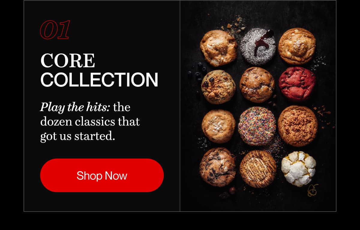01 Core Collection | Play the hits: the dozen classics that got us started. | Shop Now