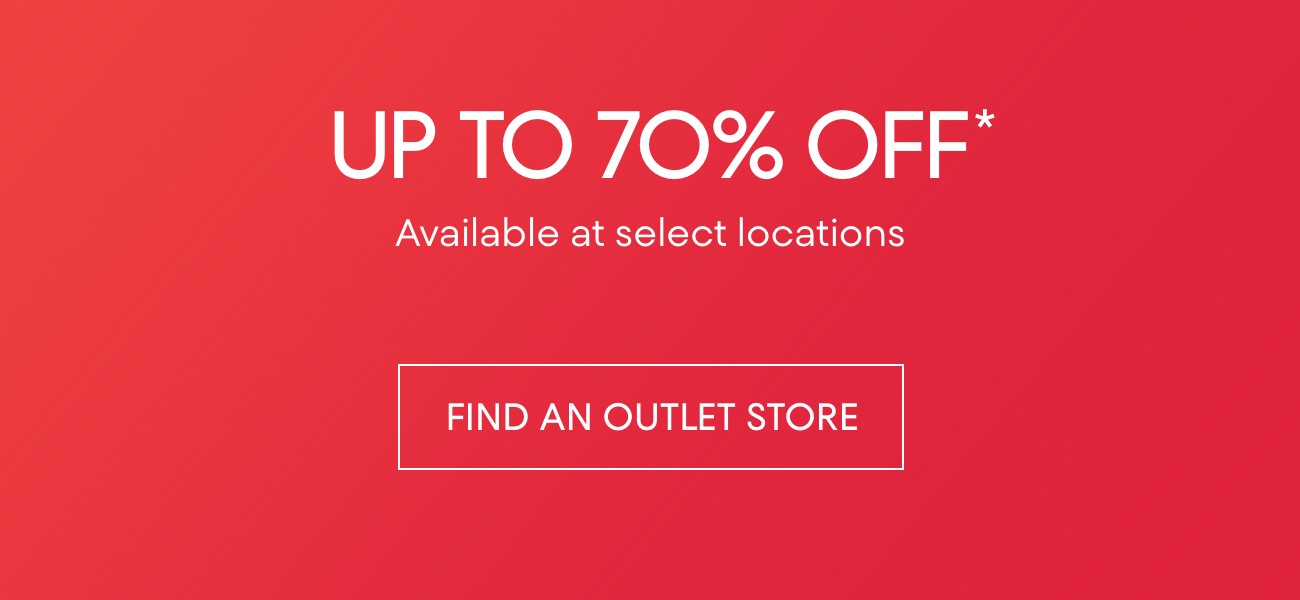 UP TO 70% OFF* | FIND AN OUTLET STORE