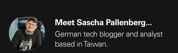 Meet Sascha Pallenberg...German tech blogger and analyst based in Taiwan.  