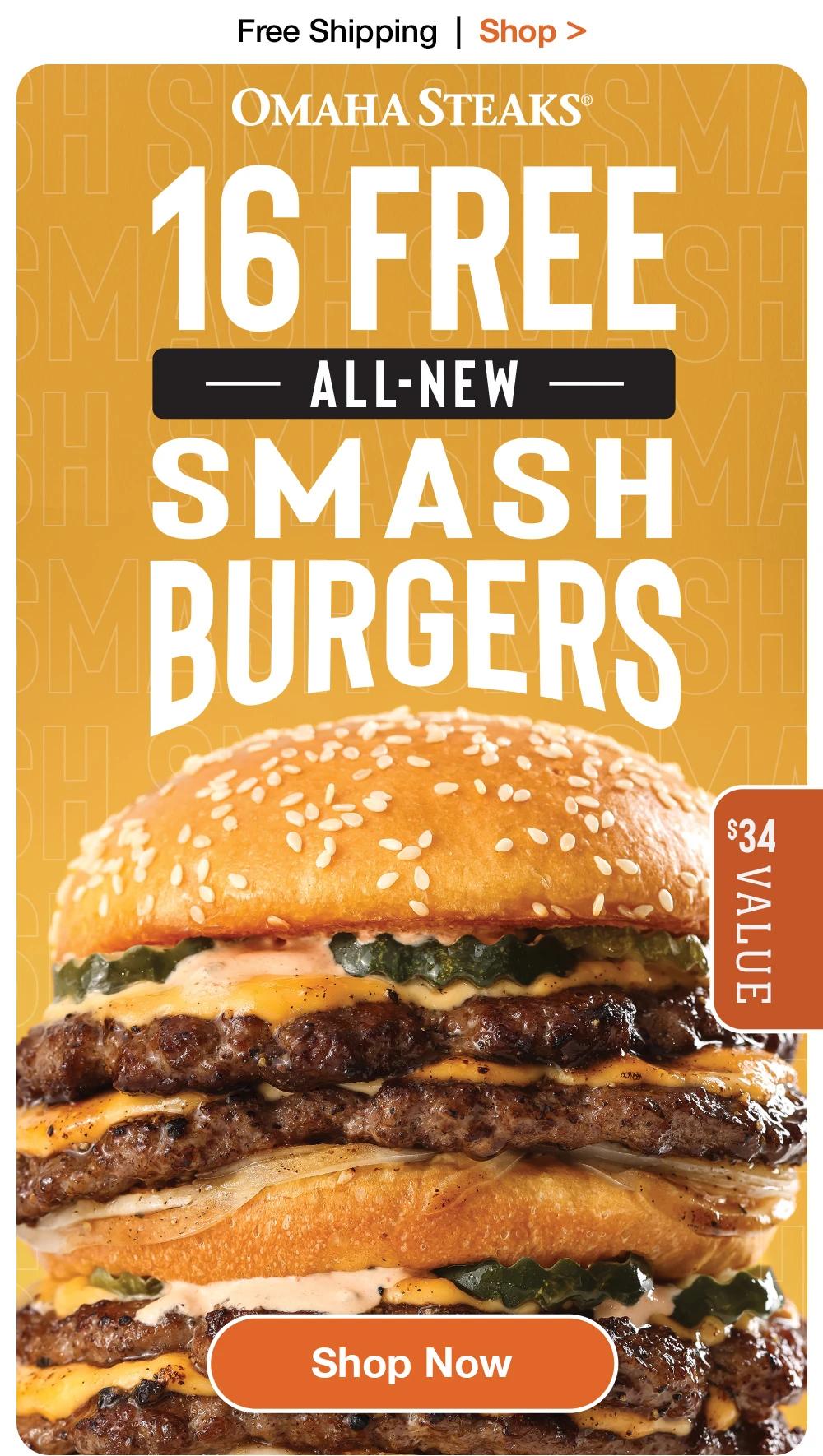 Free Shipping | Shop >  OMAHA STEAKS® | 16 FREE — ALL-NEW — SMASH BURGERS | $34 VALUE || Shop Now