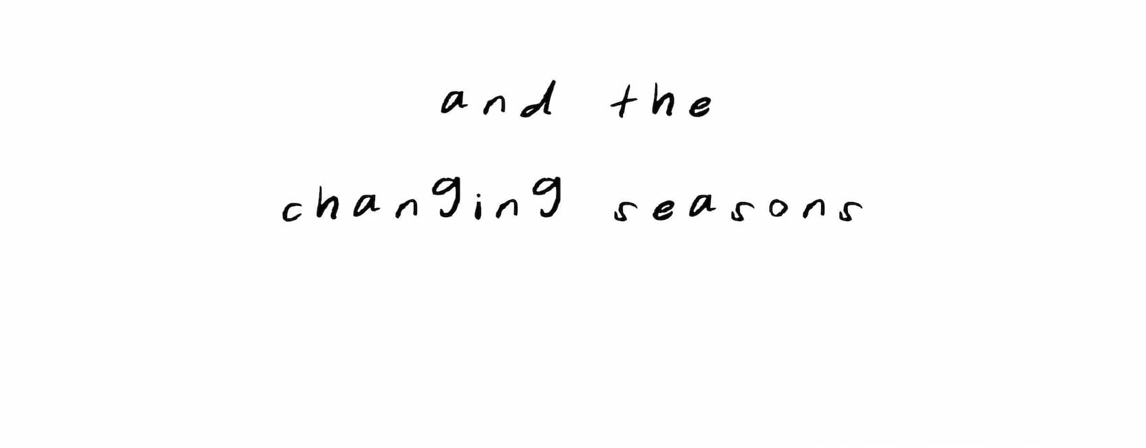and the changing seasons&nbsp;&nbsp;