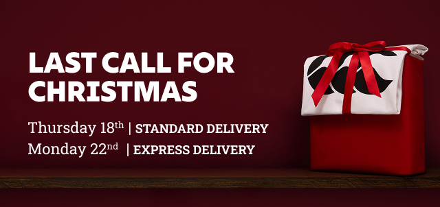 Last call for  Christmas. Thursday 18th | sTandard Delivery Monday 22nd  | EXPRESS Delivery