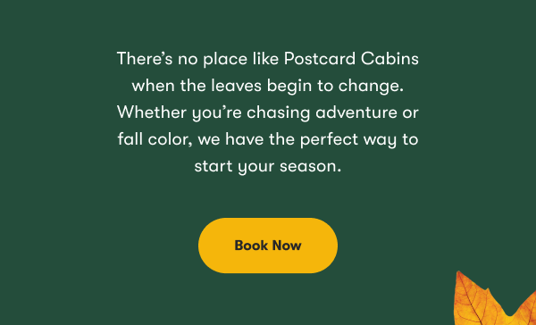 There's no place like Postcard Cabins when the leaves begin to change.