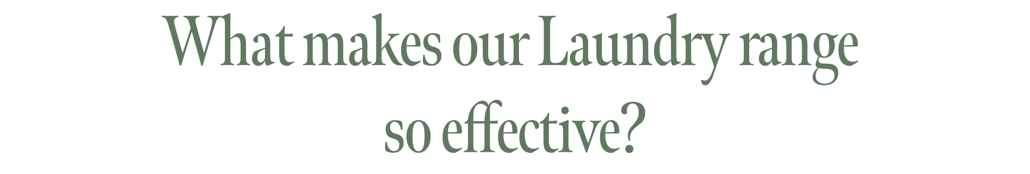 What makes our Laundry range so effective?