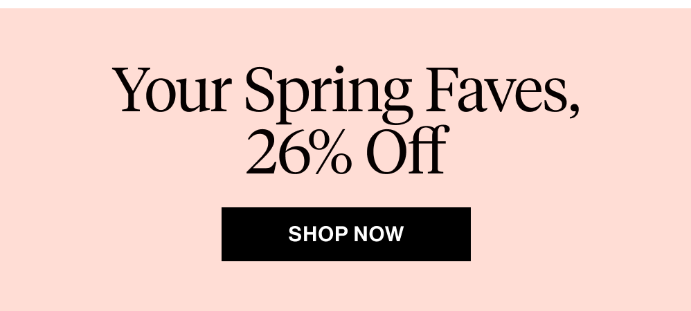 Your Spring Faves, 26% Off