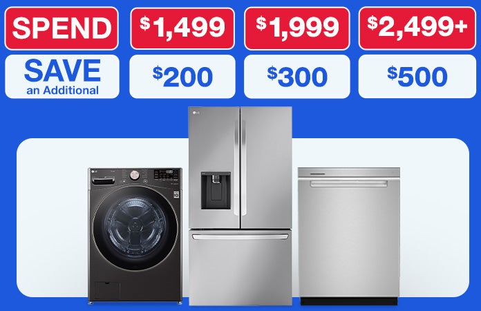 Spend $1499 Save $200 Spend $1999 save $300 spend $2499 save $500 on select appliances