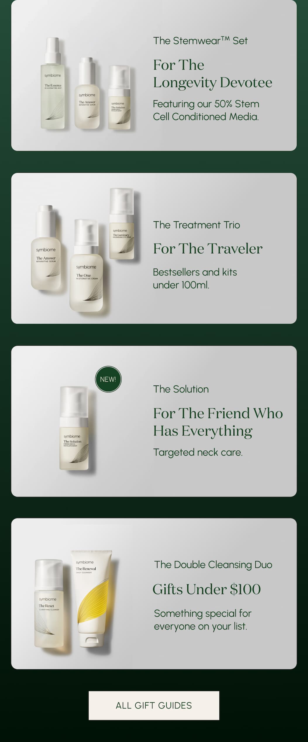 For The Longevity Devotee Featuring our 50% Stem Cell Conditioned Media.  For The Traveler Bestsellers and kits under 100ml.  For The Person Who Has Everything New! Targeted neck care.  Gifts Under $100 Something special for everyone on your list.