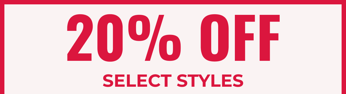 20% Off Select Styles | Shop Now