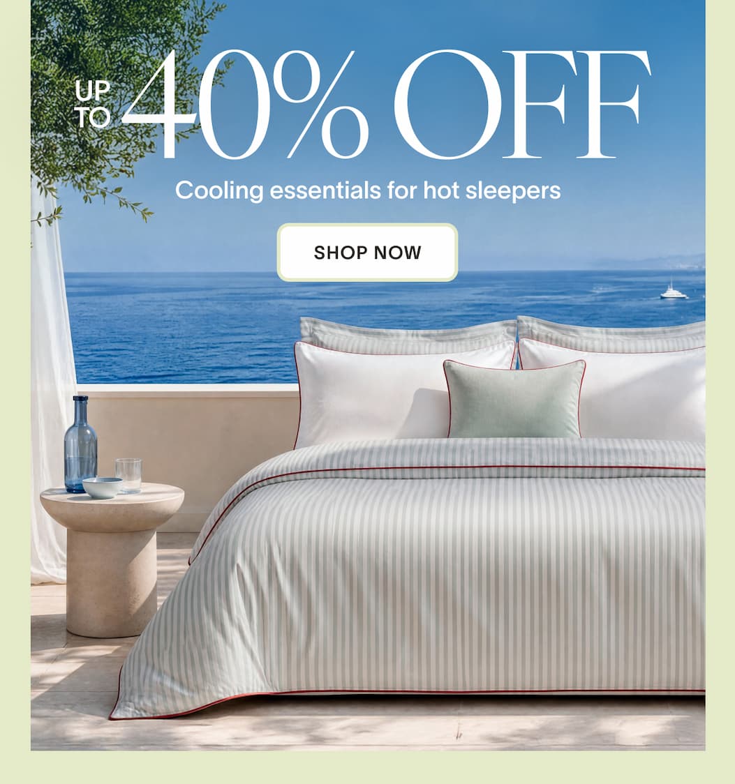 Up to 40% Off Cooling essentials for hot sleepers. SHOP NOW