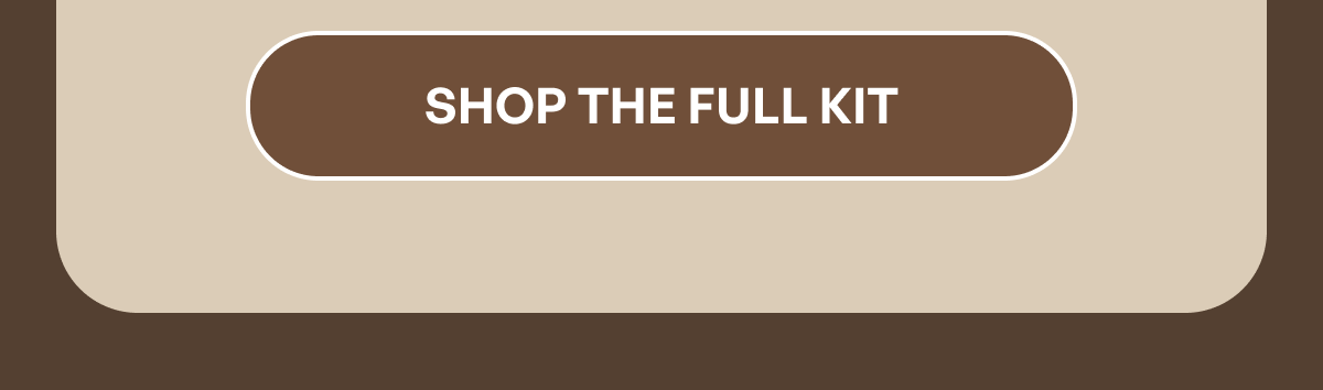 SHOP THE FULL KIT