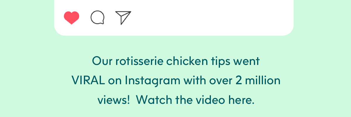 Our rotisserie chicken tips went VIRAL on Instagram with over 2 million views!  Watch the video here.