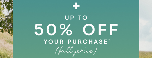 Up to 50% off your purchase