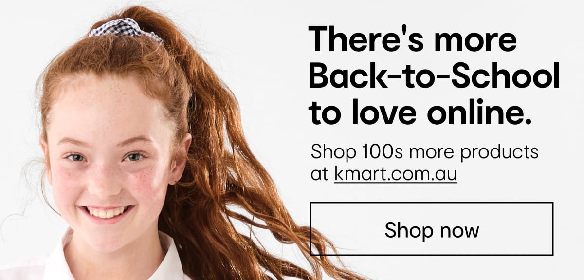 Shop 100s more products at kmart.com.au.