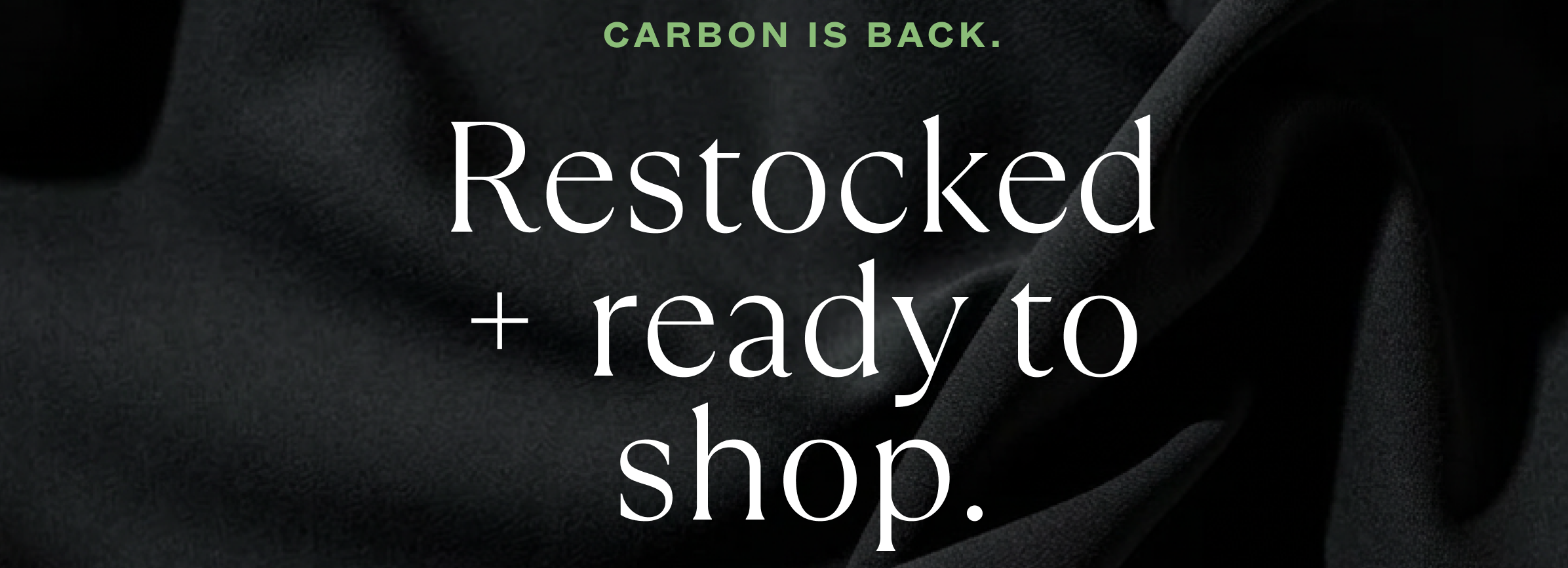 Text: Carbon Is Back. Restocked + Ready TO Shop.
