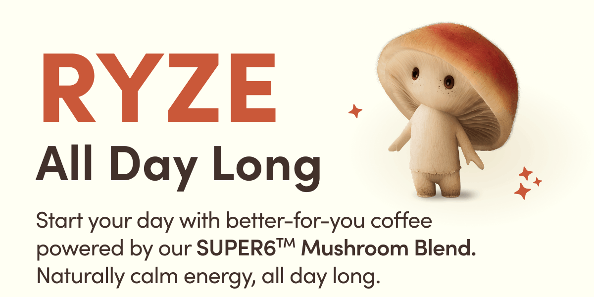 RYZE All Day Long | Start your day with better-for-you coffee powered by our SUPER6TM Mushroom Blend. Naturally calm energy, all day long.