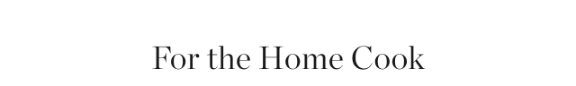 For the Home Cook