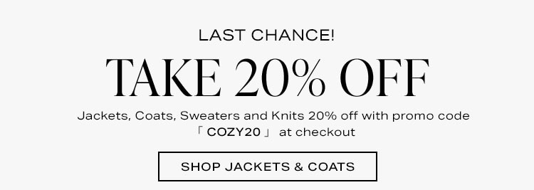 THE COZIEST SALE TAKE 20% OFF  Jackets, Coats, Sweaters and Knits 20% off with promo code 「 COZY20 」 at checkout