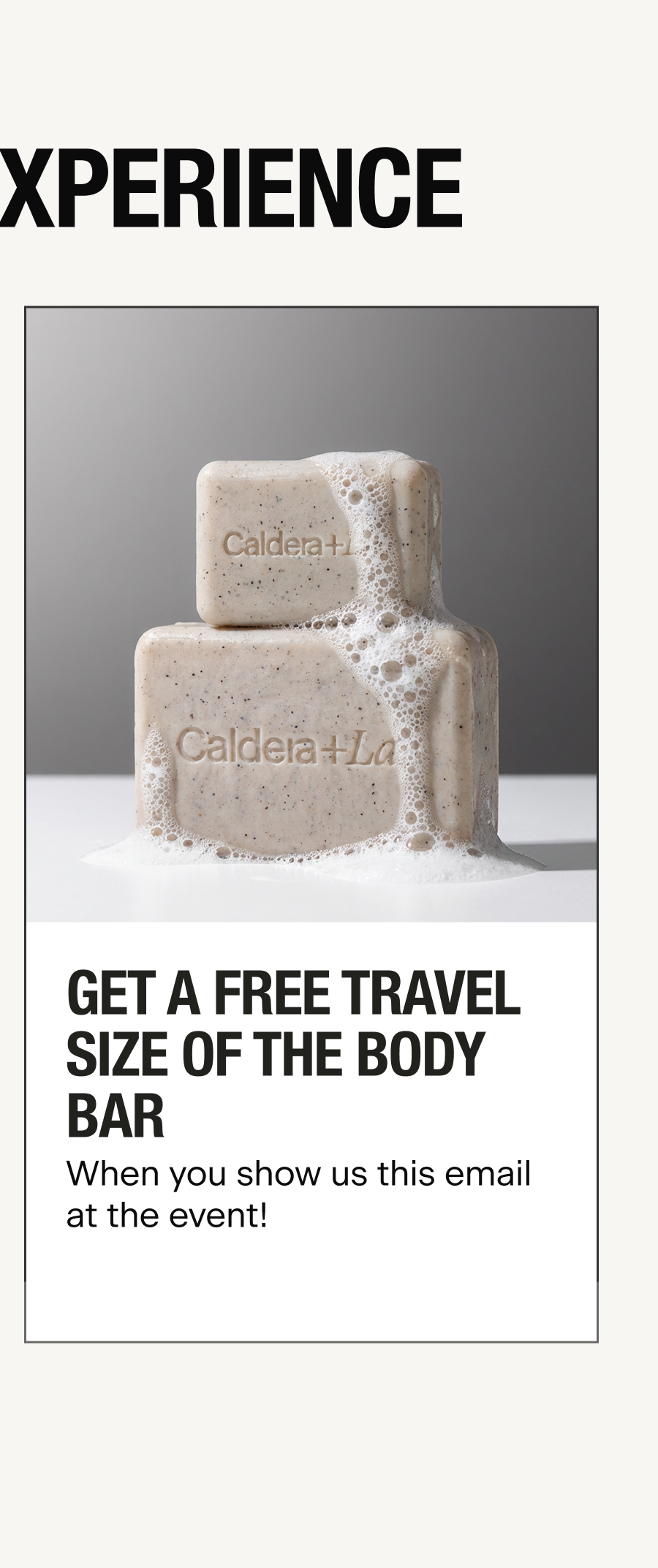 GET A FREE TRAVEL SIZE OF THE BODY BAR | When you show us this email at the event.
