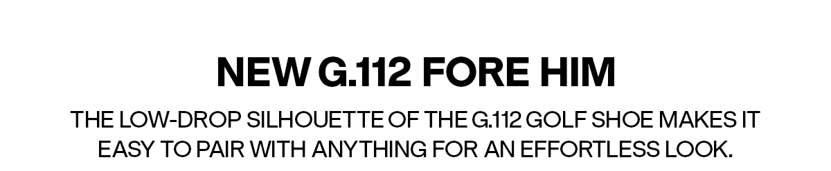 NEW G.112 FORE HIM