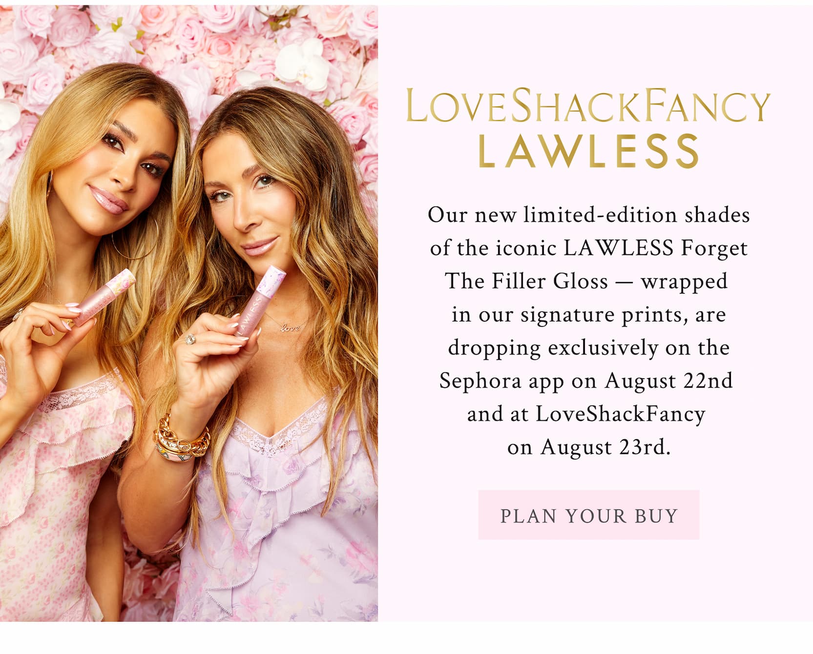 Our new, limited-edition lip gloss collaboration drops exclusively on the Sephora app a day early on August 22nd and online at LoveShackFancy, Sephora, and, in LoveShackFancy boutiques on August 23rd.