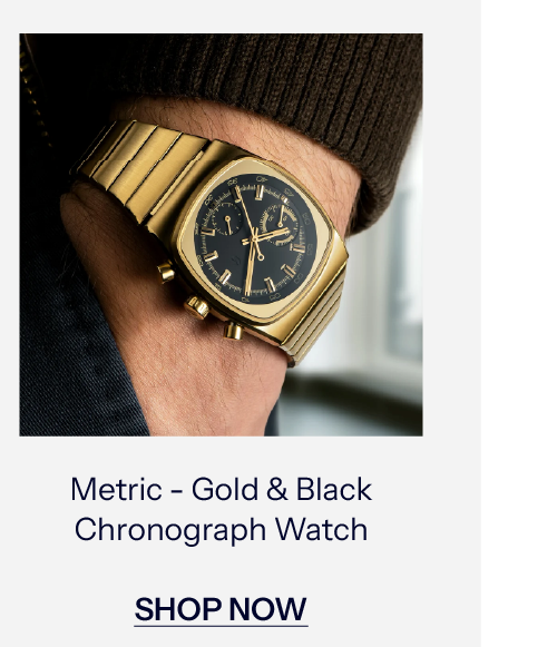 Metric - Gold & Black Chronograph Watch. SHOP NOW