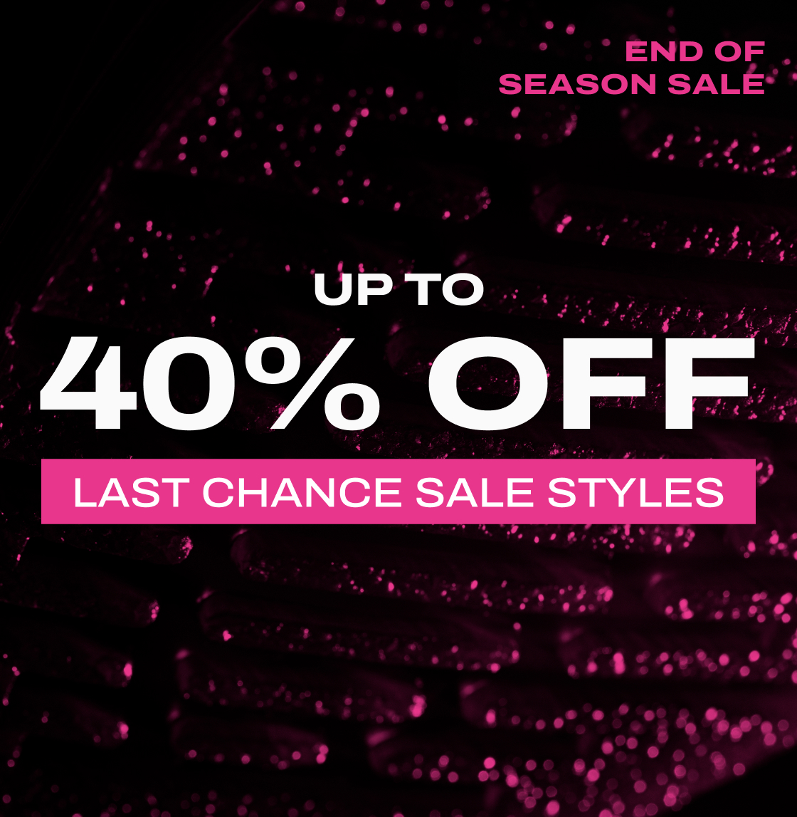 Shop End of Season Sale | up to 40% off