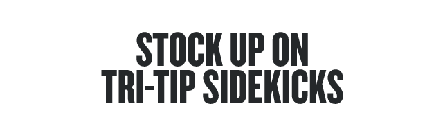 Stock up on Tri-Tip Sidekicks 