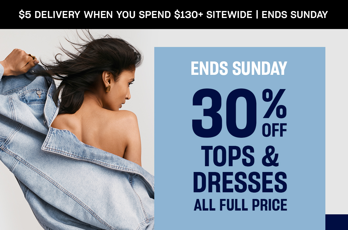 Ends Sunday. 30% Off Tops & Dresses.