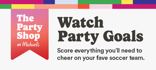 The Party Shop at Michaels Watch Party Goals Score everything you'll need to cheer on your fave soccer team. Starting at $1.49 each Party Supplies >