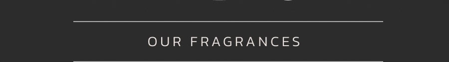our fragrances