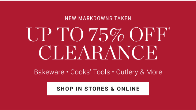 NEW MARKDOWNS TAKEN up to 75% off* clearance - shop in stores & online