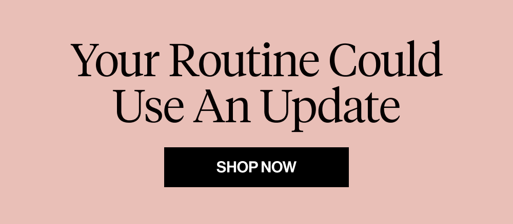 Your routine could use an update
