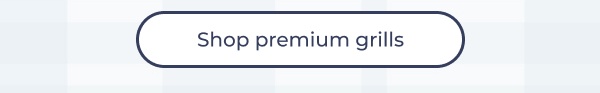 Shop premium grills