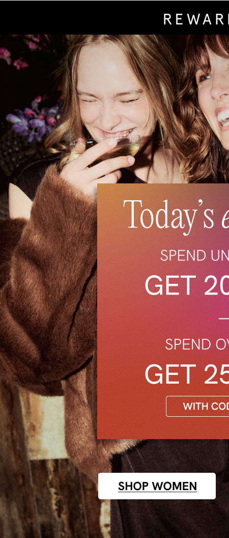 Here today, gone tomorrow: Extra savings, just for you, Reward Members! Discover our edit of pieces we know you'll love... shop women 